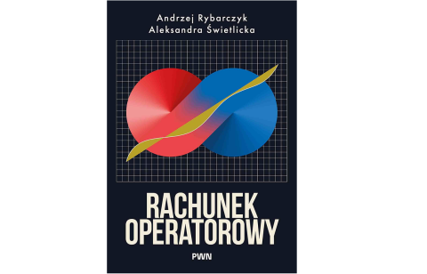 Książka „Rachunek operatorowy” - dr hab. inż. Aleksandra Świetlicka, dr hab. inż. Andrzej Rybarczyk